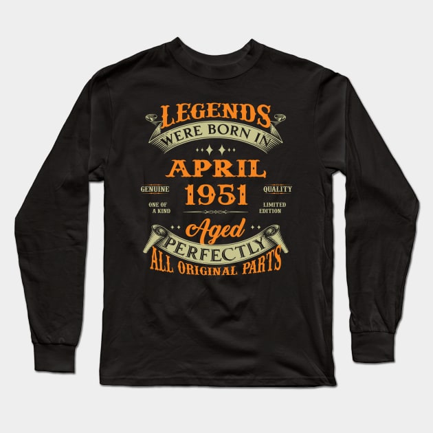 Legend Was Born In April 1951 Aged Perfectly Original Parts Long Sleeve T-Shirt by D'porter